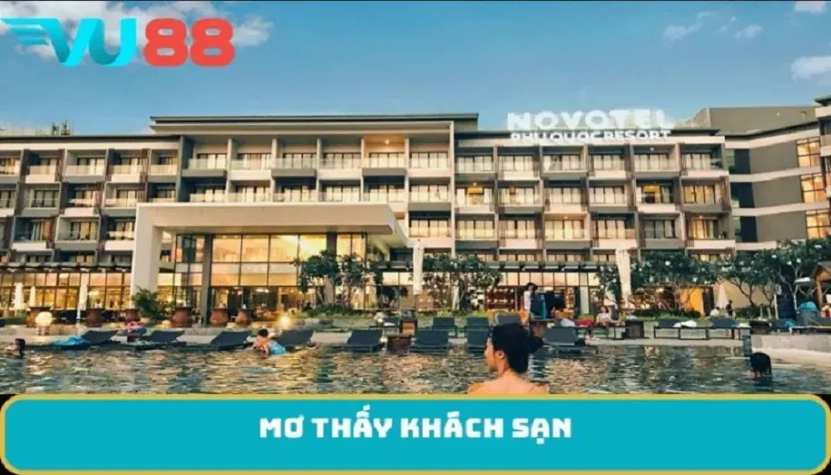 VU88 Mơ Thấy Khách Sạn - Đánh Thức Năng Lượng Mới Cho Cuộc Sống