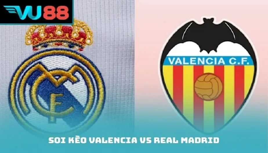 VU88 Soi Kèo Valencia vs Real Madrid – Trận 03h00 Ngày 09/02/2026