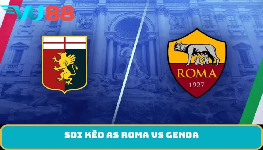 VU88 Soi Kèo As Roma Vs Genoa 2h45 Ngày 3/12 - Đối Đầu Cân Sức
