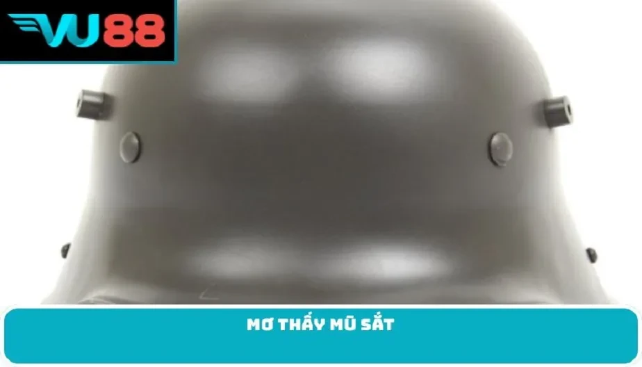 VU88 Mơ Thấy Mũ Sắt - Giải Mã Bí Ẩn Và Con Số May Mắn Từ Giấc Mơ