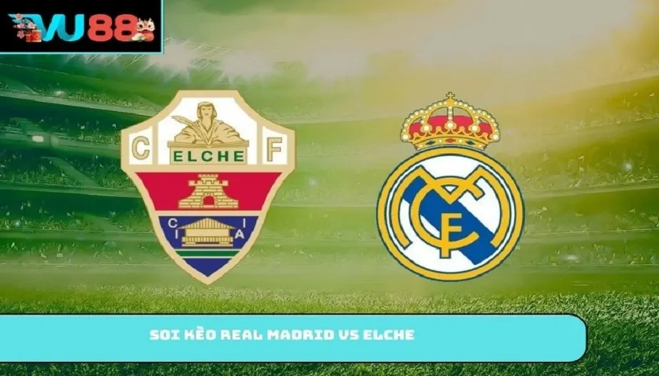 VU88 Soi Kèo Real Madrid Vs Elche – Trận Đấu 03:00 15/03/2026