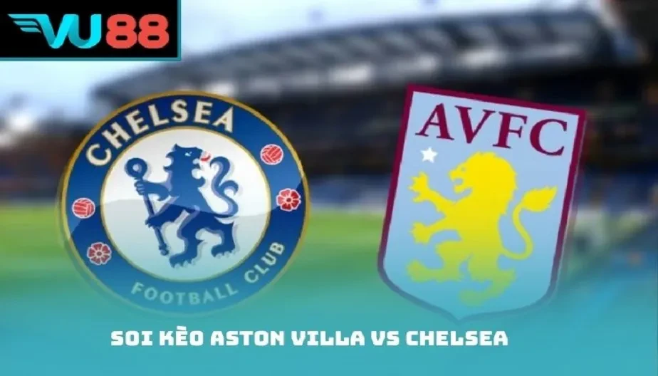 VU88 Soi Kèo Aston Villa Vs Chelsea Diễn Ra 02:30 Ngày 05/03/2026