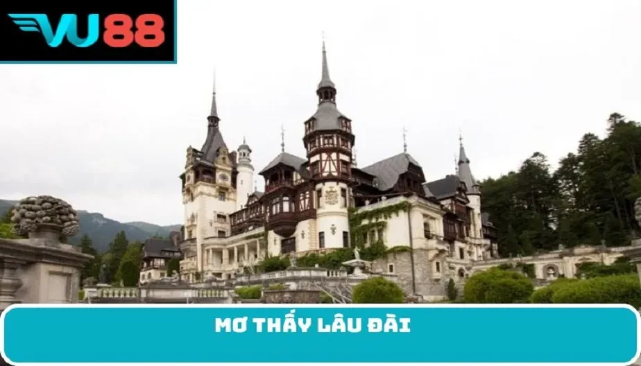 VU88 Mơ Thấy Lâu Đài - Giấc Mơ Huyền Bí Mang Điềm Báo Gì Đến Bạn?
