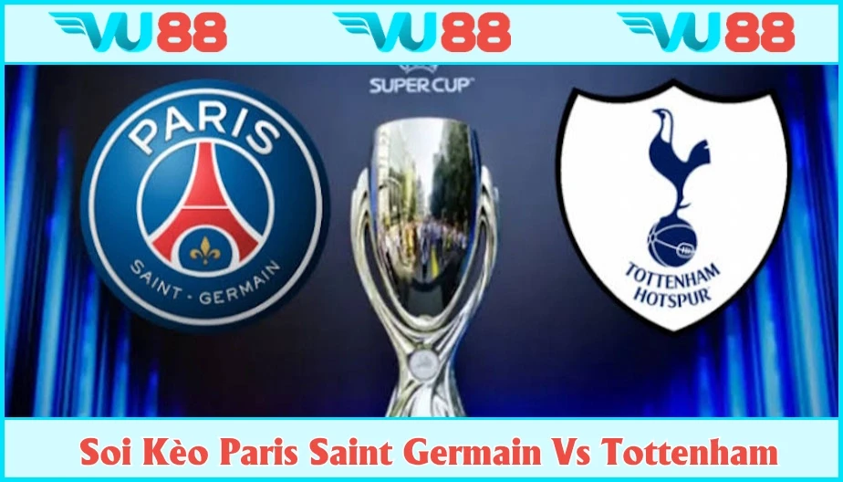 VU88 Soi Kèo Paris Saint Germain Vs Tottenham Hotspur 02h 14/8
