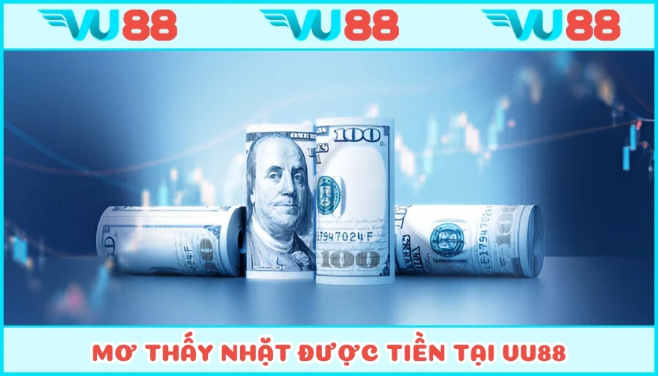 VU88 Mơ Thấy Nhặt Được Tiền - Ý Nghĩa May Mắn Và Con Số Tài Lộc