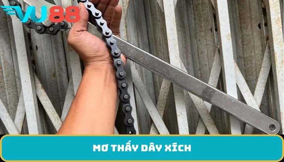 VU88 Mơ Thấy Dây Xích - Điềm Báo Dự Báo Những Gì Trong Cuộc Sống?