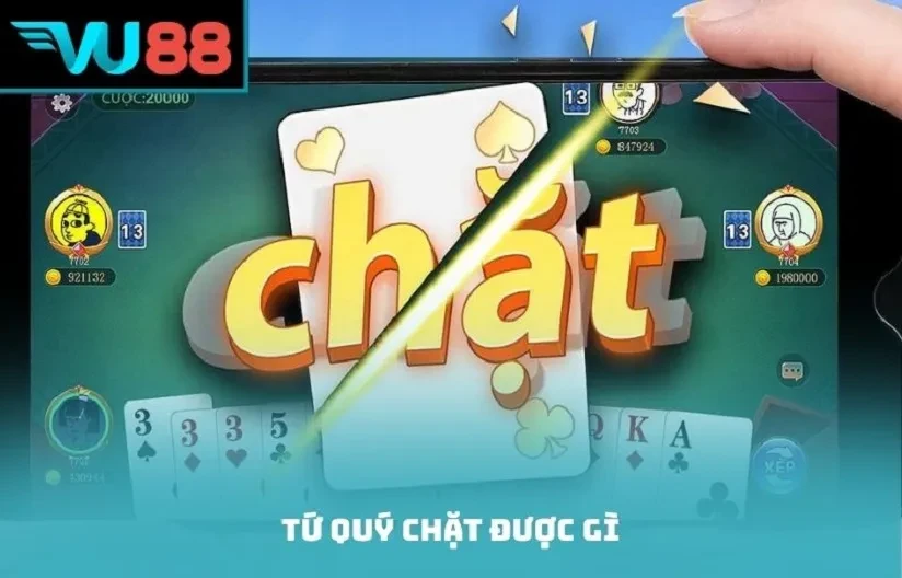 VU88 Tứ Quý Chặt Được Gì? Tìm Hiểu Bài Mạnh Và Chiến Thuật Chơi