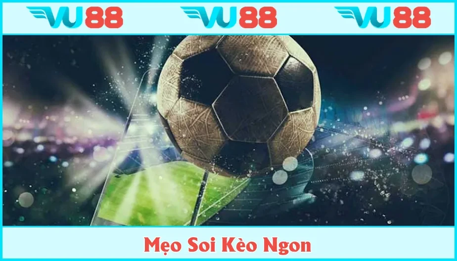 VU88 Mẹo Soi Kèo Ngon 2025 Tại VU88 Dành Cho Các Bet Chân Chính