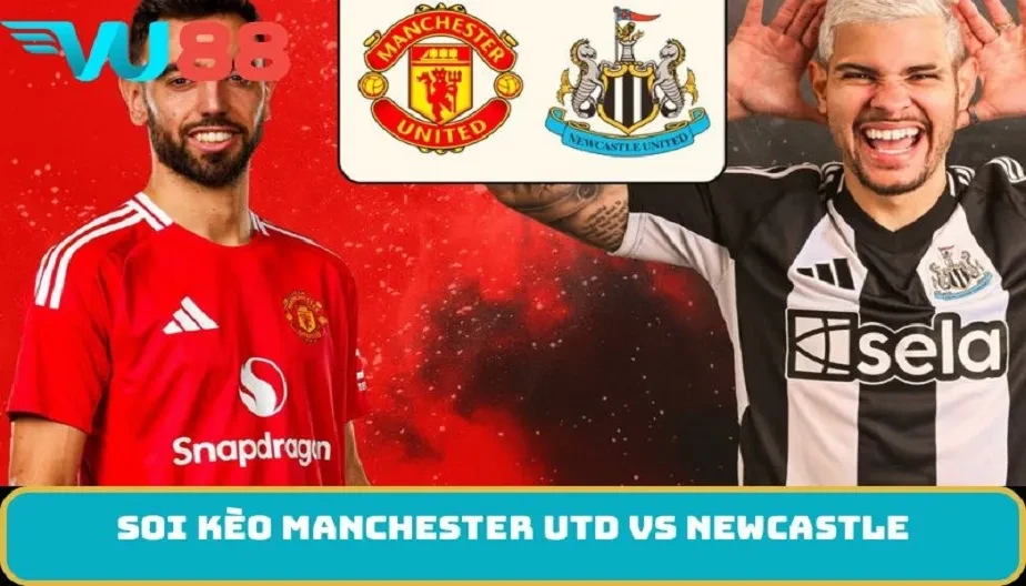 VU88 Soi Kèo Manchester Utd Vs Newcastle 03h00 Ngày 27/12 - NHA