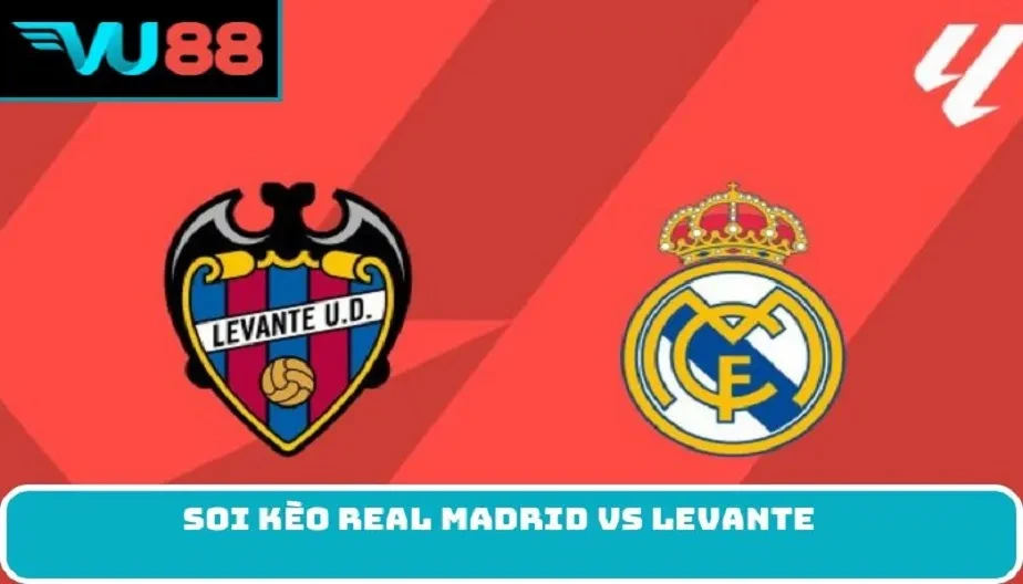 VU88 Soi Kèo Real Madrid Vs Levante - Đối Đầu 20h00 Ngày 17/01