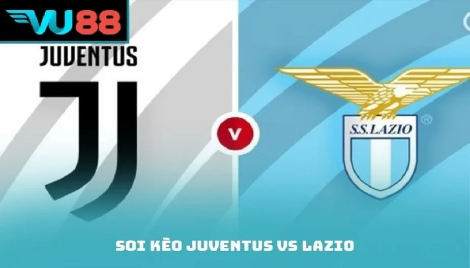 VU88 Soi Kèo Juventus Vs Lazio Diễn Ra Lúc 02h45 Ngày 09/02/2026
