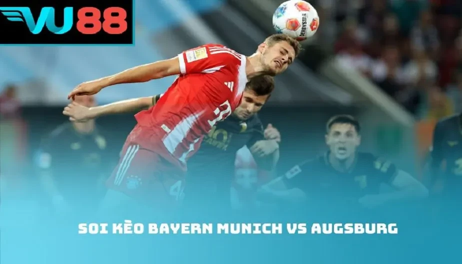 VU88 Soi Kèo Bayern Munich Vs Augsburg 21h30 Ngày 24/1/2026