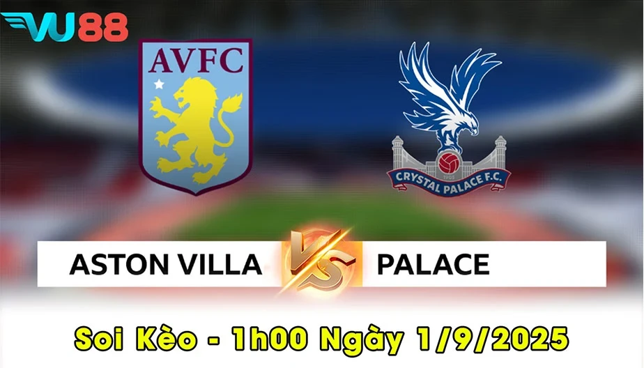 VU88 Soi Kèo Aston Villa Vs Crystal Palace - 1h00 1/9/2025 - NHA