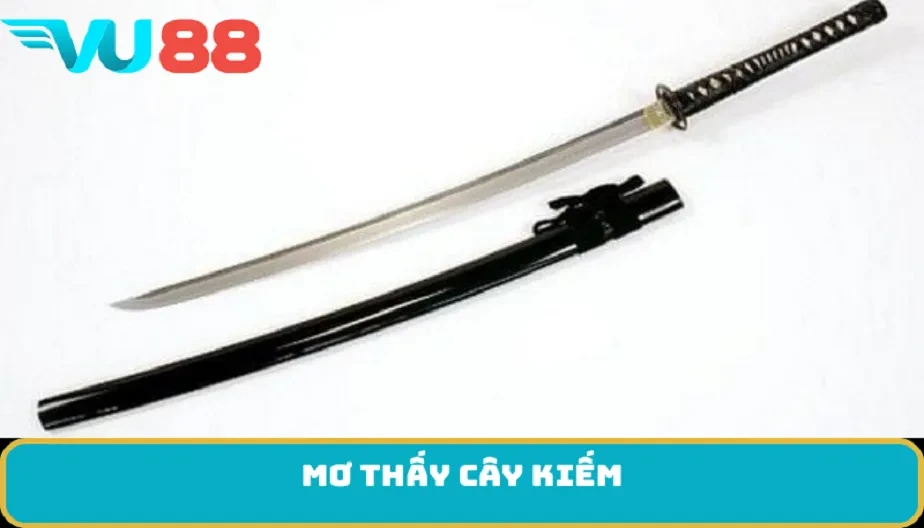 VU88 Mơ Thấy Cây Kiếm Và Cơ Hội Thắng Lớn Từ Những Con Số Bí Ẩn