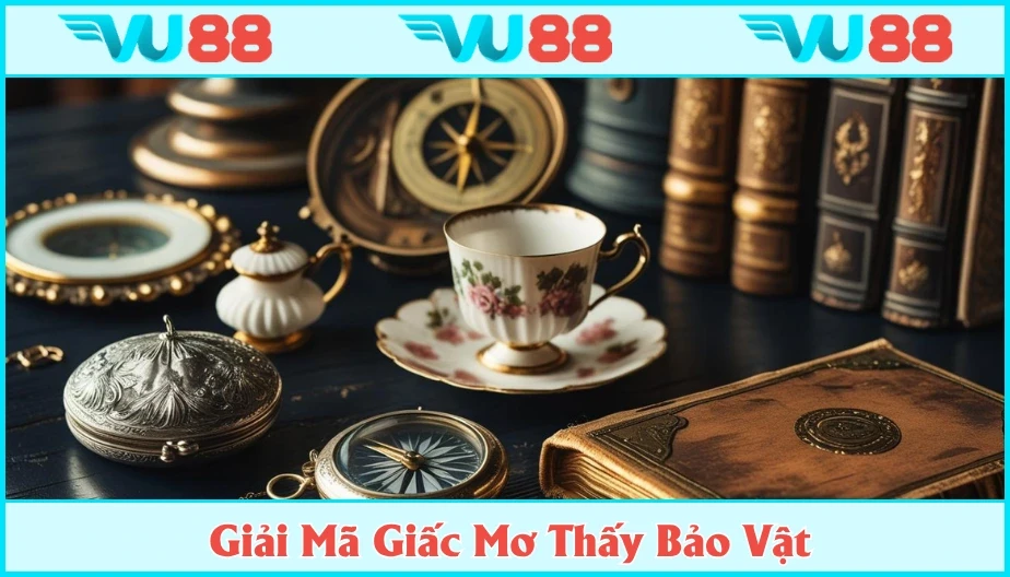 VU88 Mơ Thấy Bảo Vật Là Thông Điệp May Mắn Hay Vận Hạn?