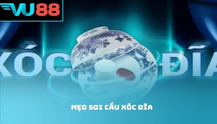 VU88 Mẹo Soi Cầu Xóc Đĩa Giúp Bạn Chiến Thắng Dễ Dàng Hơn