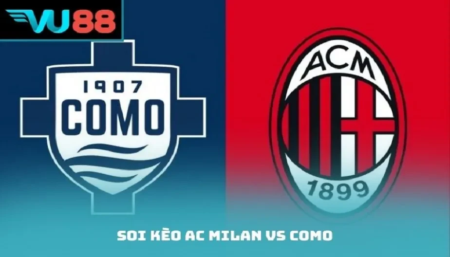 VU88 Soi Kèo AC Milan Vs Como - Trận 02h45 19/02/2026 Cửa Trên