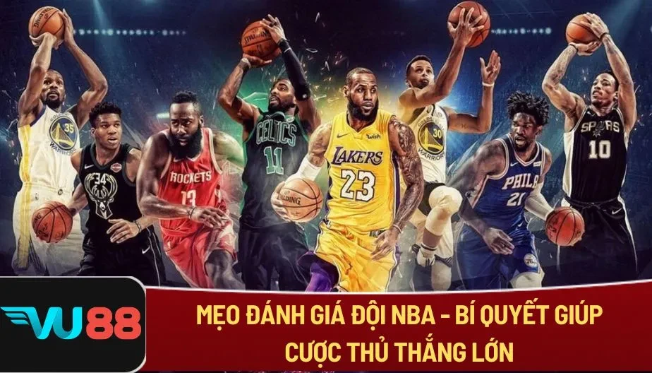 VU88 Mẹo Đánh Giá Đội NBA - Bí Quyết Giúp Cược Thủ Thắng Lớn
